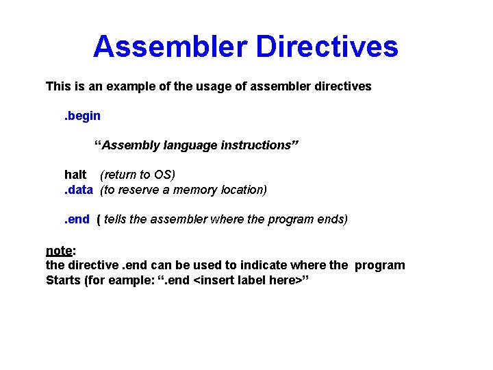 Assembler Directives This is an example of the usage of assembler directives. begin “Assembly