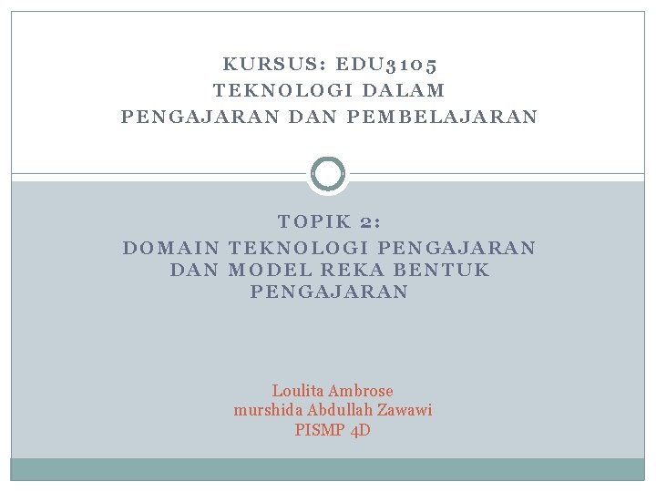 KURSUS: EDU 3105 TEKNOLOGI DALAM PENGAJARAN DAN PEMBELAJARAN TOPIK 2: DOMAIN TEKNOLOGI PENGAJARAN DAN