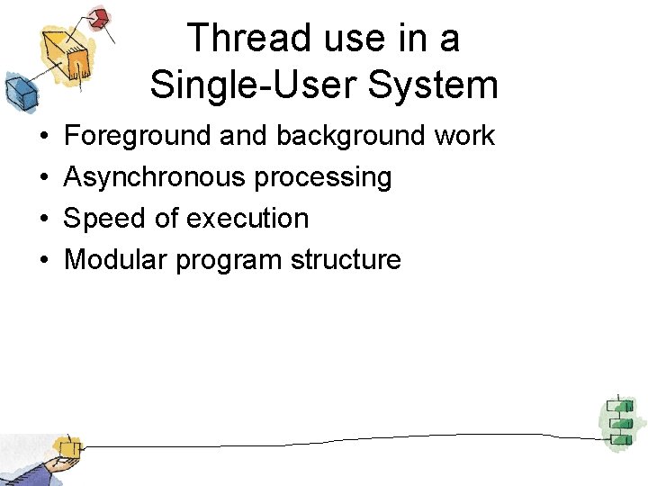 Thread use in a Single-User System • • Foreground and background work Asynchronous processing