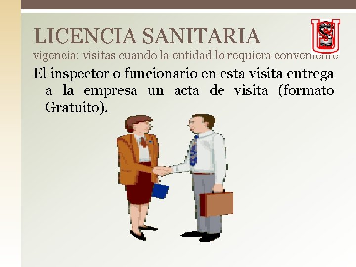 LICENCIA SANITARIA vigencia: visitas cuando la entidad lo requiera conveniente El inspector o funcionario LICENCIA SANITARIA vigencia: visitas cuando la entidad lo requiera conveniente El inspector o funcionario