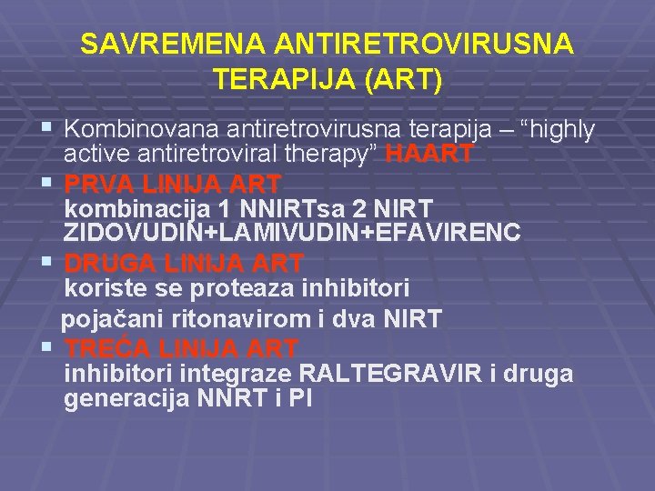 SAVREMENA ANTIRETROVIRUSNA TERAPIJA (ART) § Kombinovana antiretrovirusna terapija – “highly active antiretroviral therapy” HAART