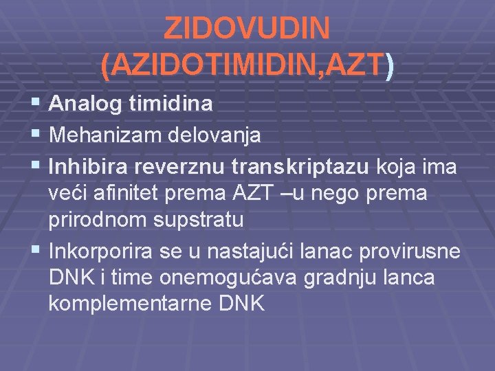 ZIDOVUDIN (AZIDOTIMIDIN, AZT) § Analog timidina § Mehanizam delovanja § Inhibira reverznu transkriptazu koja