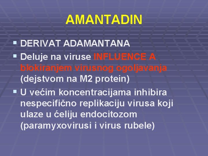 AMANTADIN § DERIVAT ADAMANTANA § Deluje na viruse INFLUENCE A blokiranjem virusnog ogoljavanja (dejstvom
