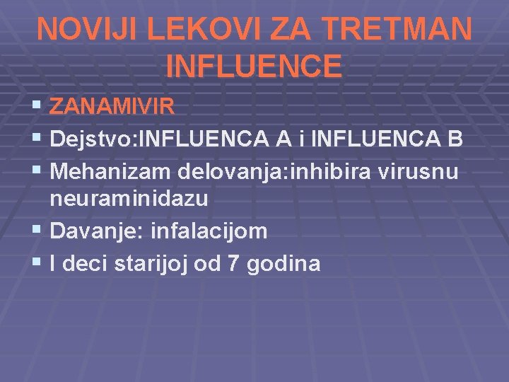 NOVIJI LEKOVI ZA TRETMAN INFLUENCE § ZANAMIVIR § Dejstvo: INFLUENCA A i INFLUENCA B