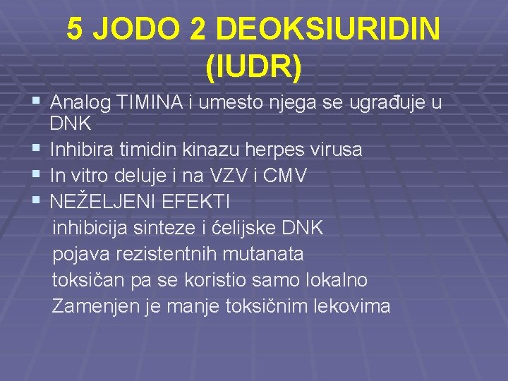 5 JODO 2 DEOKSIURIDIN (IUDR) § Analog TIMINA i umesto njega se ugrađuje u