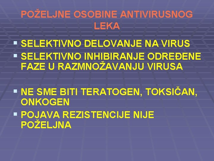 POŽELJNE OSOBINE ANTIVIRUSNOG LEKA § SELEKTIVNO DELOVANJE NA VIRUS § SELEKTIVNO INHIBIRANJE ODREĐENE FAZE
