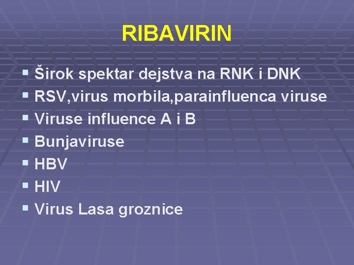 RIBAVIRIN § Širok spektar dejstva na RNK i DNK § RSV, virus morbila, parainfluenca