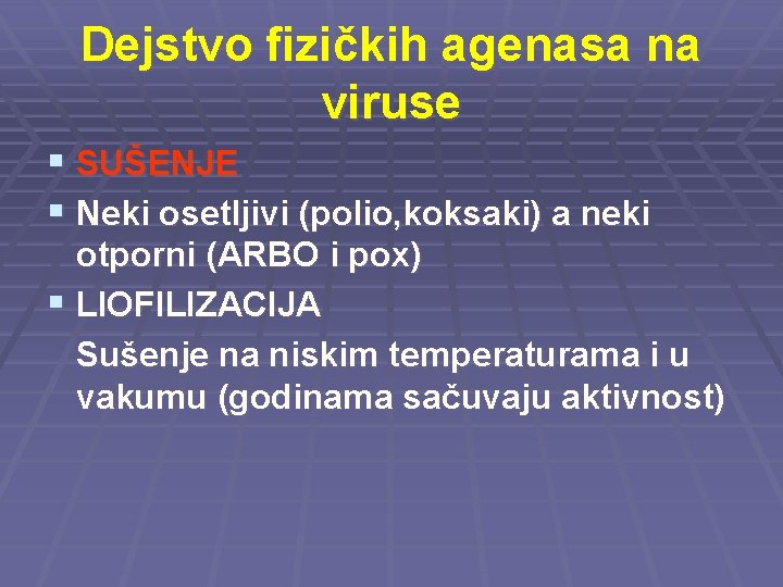 Dejstvo fizičkih agenasa na viruse § SUŠENJE § Neki osetljivi (polio, koksaki) a neki