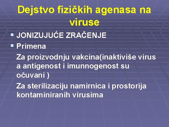 Dejstvo fizičkih agenasa na viruse § JONIZUJUĆE ZRAČENJE § Primena Za proizvodnju vakcina(inaktiviše virus