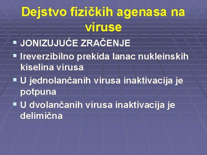 Dejstvo fizičkih agenasa na viruse § JONIZUJUĆE ZRAČENJE § Ireverzibilno prekida lanac nukleinskih kiselina