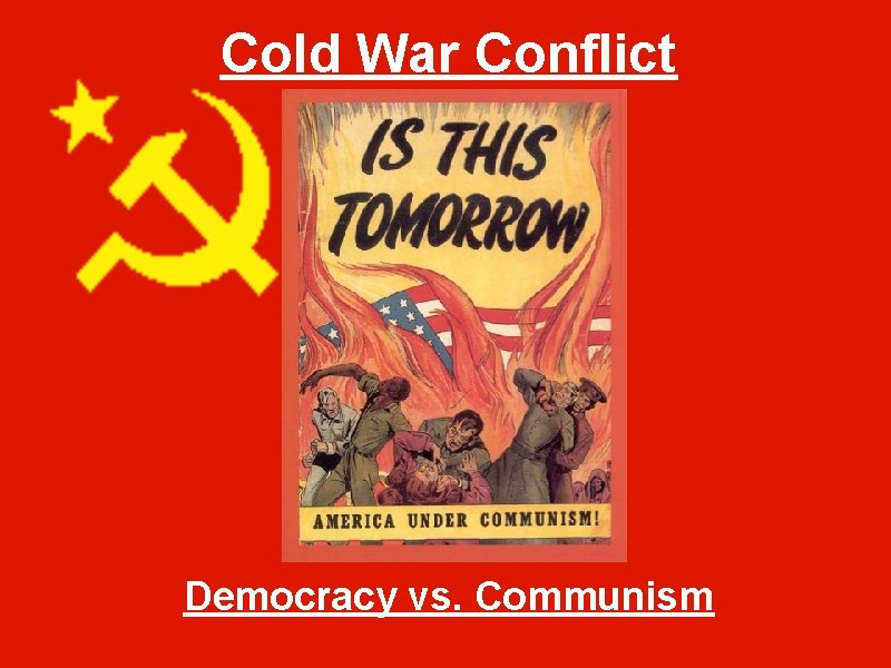 Cold War Conflict Democracy vs. Communism 