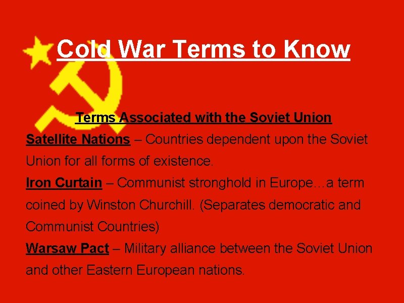 Cold War Terms to Know Terms Associated with the Soviet Union Satellite Nations –