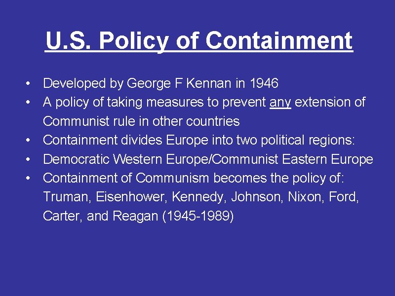 U. S. Policy of Containment • Developed by George F Kennan in 1946 •