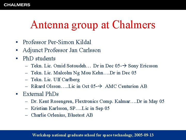 Antenna group at Chalmers • Professor Per-Simon Kildal • Adjunct Professor Jan Carlsson •