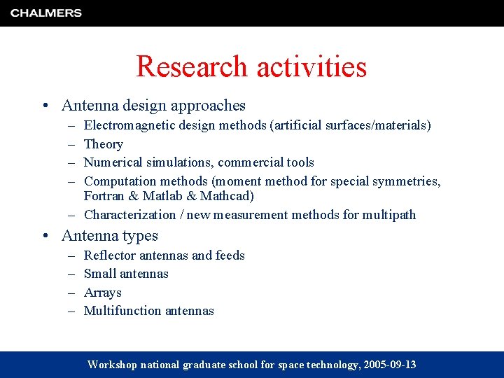 Research activities • Antenna design approaches – – Electromagnetic design methods (artificial surfaces/materials) Theory