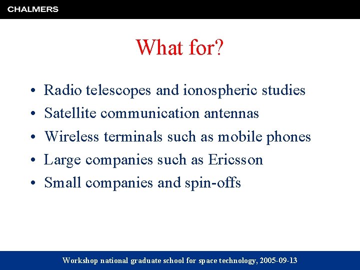 What for? • • • Radio telescopes and ionospheric studies Satellite communication antennas Wireless