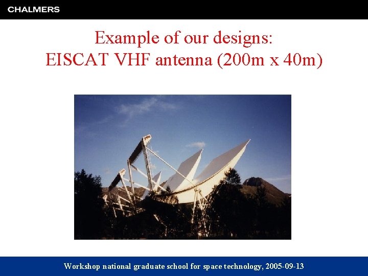 Example of our designs: EISCAT VHF antenna (200 m x 40 m) Workshop national