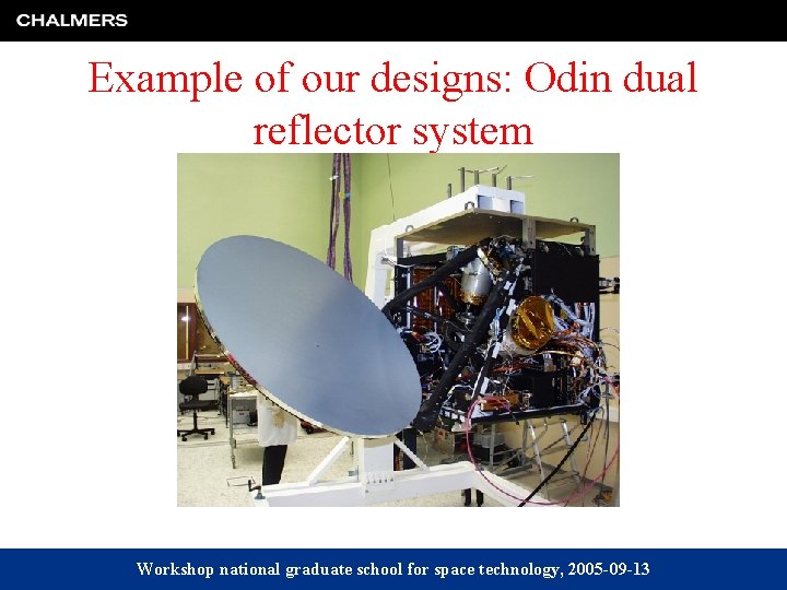 Example of our designs: Odin dual reflector system Workshop national graduate school for space