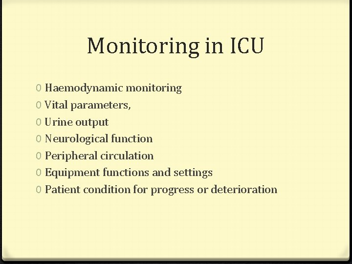 Monitoring in ICU 0 Haemodynamic monitoring 0 Vital parameters, 0 Urine output 0 Neurological