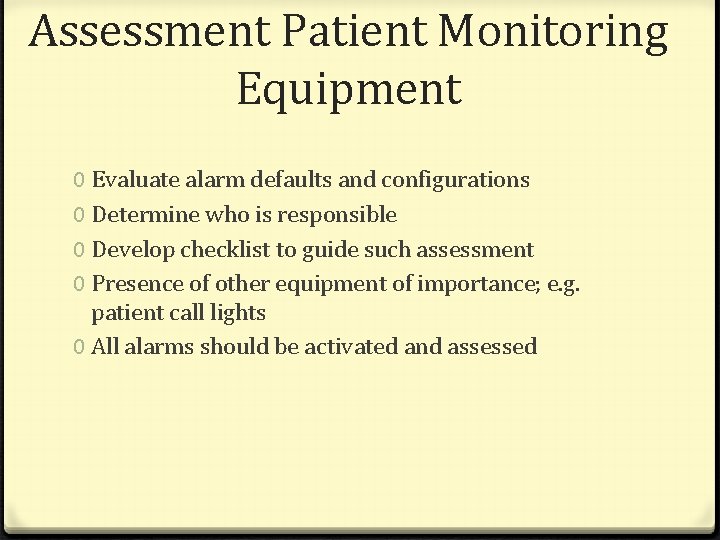 Assessment Patient Monitoring Equipment 0 Evaluate alarm defaults and configurations 0 Determine who is