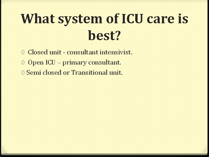 What system of ICU care is best? 0 Closed unit - consultant intensivist. 0