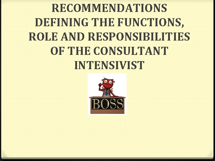 RECOMMENDATIONS DEFINING THE FUNCTIONS, ROLE AND RESPONSIBILITIES OF THE CONSULTANT INTENSIVIST 