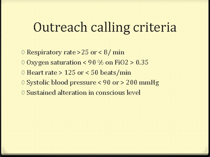 Outreach calling criteria 0 Respiratory rate >25 or < 8/ min 0 Oxygen saturation
