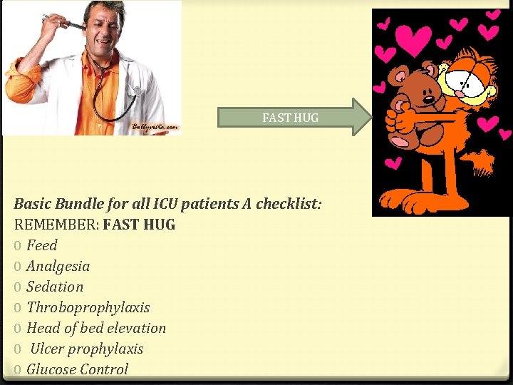 FAST HUG Basic Bundle for all ICU patients A checklist: REMEMBER: FAST HUG 0