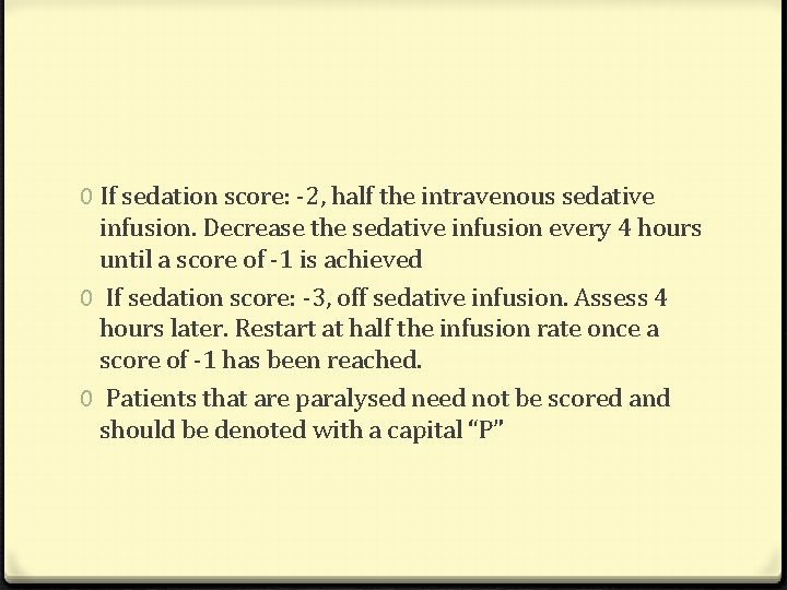 0 If sedation score: -2, half the intravenous sedative infusion. Decrease the sedative infusion