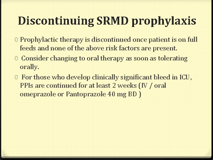 Discontinuing SRMD prophylaxis 0 Prophylactic therapy is discontinued once patient is on full feeds