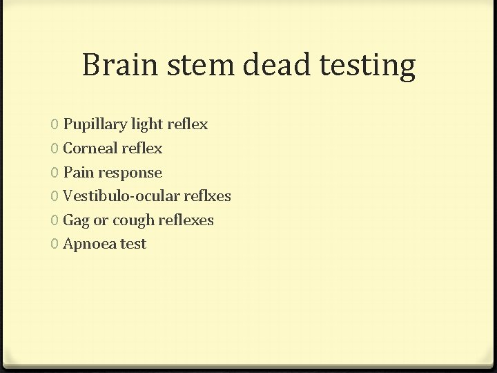 Brain stem dead testing 0 Pupillary light reflex 0 Corneal reflex 0 Pain response