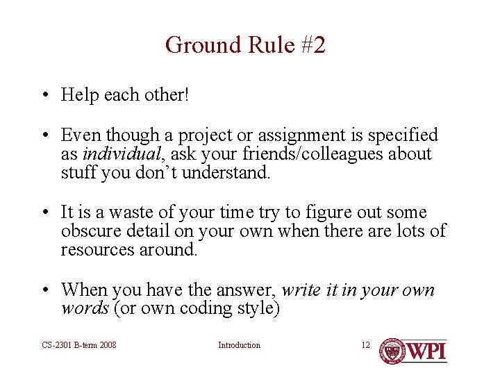 Ground Rule #2 • Help each other! • Even though a project or assignment Ground Rule #2 • Help each other! • Even though a project or assignment