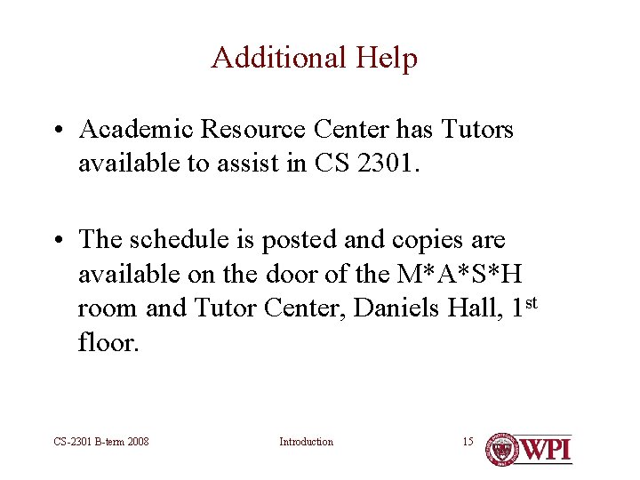 Additional Help • Academic Resource Center has Tutors available to assist in CS 2301. Additional Help • Academic Resource Center has Tutors available to assist in CS 2301.
