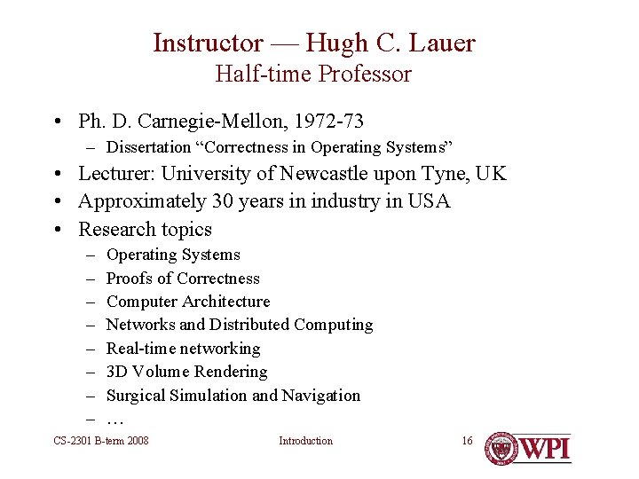 Instructor — Hugh C. Lauer Half-time Professor • Ph. D. Carnegie-Mellon, 1972 -73 – Instructor — Hugh C. Lauer Half-time Professor • Ph. D. Carnegie-Mellon, 1972 -73 –