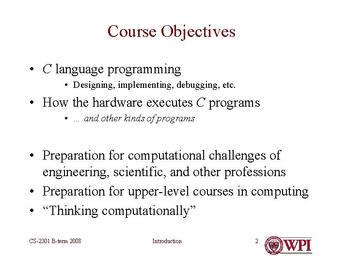 Course Objectives • C language programming • Designing, implementing, debugging, etc. • How the Course Objectives • C language programming • Designing, implementing, debugging, etc. • How the