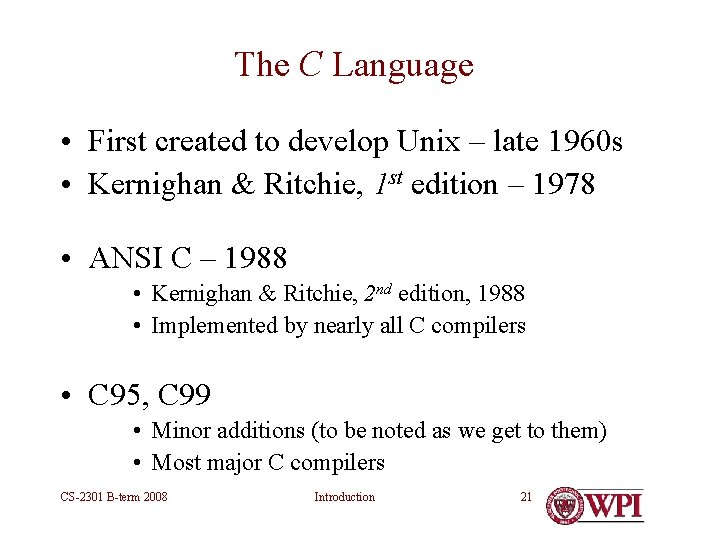 The C Language • First created to develop Unix – late 1960 s • The C Language • First created to develop Unix – late 1960 s •