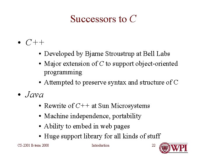 Successors to C • C++ • Developed by Bjarne Stroustrup at Bell Labs • Successors to C • C++ • Developed by Bjarne Stroustrup at Bell Labs •