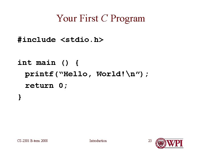Your First C Program #include <stdio. h> int main () { printf(“Hello, World!n”); return Your First C Program #include <stdio. h> int main () { printf(“Hello, World!n”); return