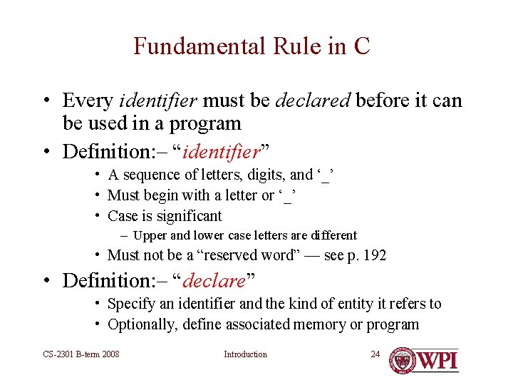 Fundamental Rule in C • Every identifier must be declared before it can be Fundamental Rule in C • Every identifier must be declared before it can be