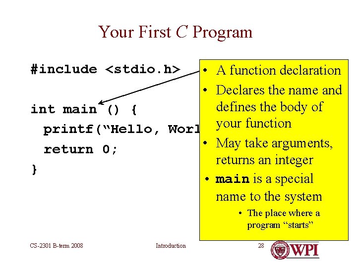 Your First C Program #include <stdio. h> • A function declaration • Declares the Your First C Program #include <stdio. h> • A function declaration • Declares the