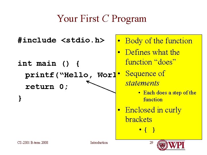 Your First C Program #include <stdio. h> • Body of the function • Defines Your First C Program #include <stdio. h> • Body of the function • Defines