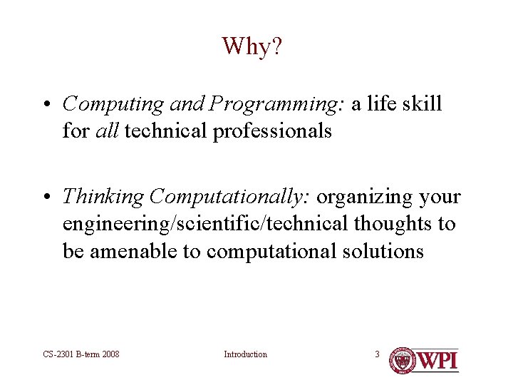 Why? • Computing and Programming: a life skill for all technical professionals • Thinking Why? • Computing and Programming: a life skill for all technical professionals • Thinking