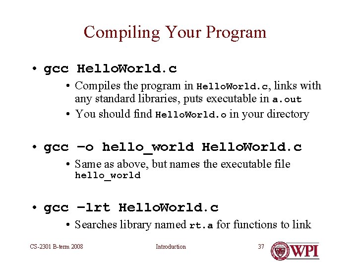 Compiling Your Program • gcc Hello. World. c • Compiles the program in Hello. Compiling Your Program • gcc Hello. World. c • Compiles the program in Hello.
