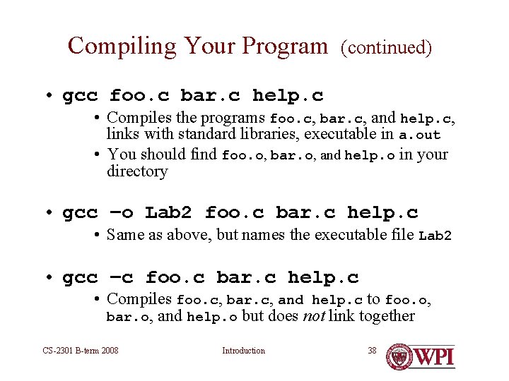Compiling Your Program (continued) • gcc foo. c bar. c help. c • Compiles Compiling Your Program (continued) • gcc foo. c bar. c help. c • Compiles
