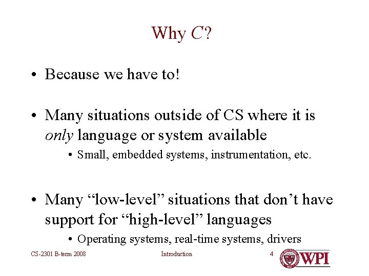 Why C? • Because we have to! • Many situations outside of CS where Why C? • Because we have to! • Many situations outside of CS where