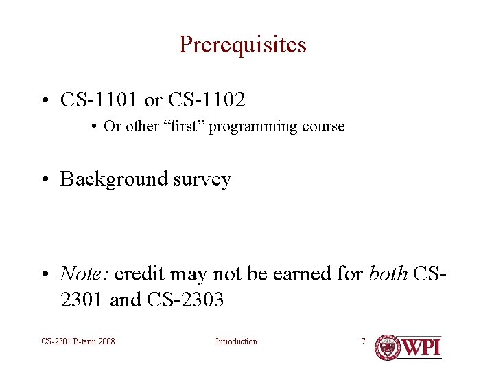 Prerequisites • CS-1101 or CS-1102 • Or other “first” programming course • Background survey Prerequisites • CS-1101 or CS-1102 • Or other “first” programming course • Background survey