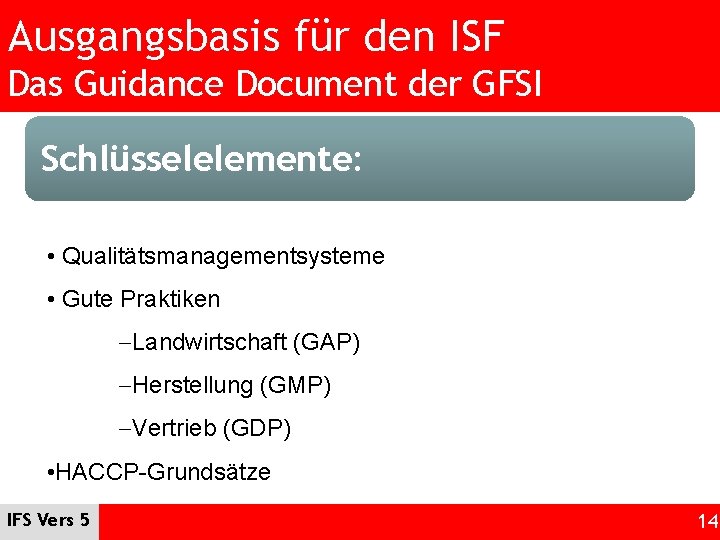 Ausgangsbasis für den ISF Das Guidance Document der GFSI Schlüsselelemente: • Qualitätsmanagementsysteme • Gute