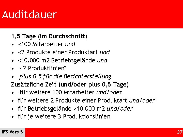 Auditdauer 1, 5 Tage (im Durchschnitt) • <100 Mitarbeiter und • <2 Produkte einer