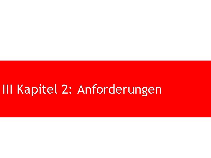 III Kapitel 2: Anforderungen 