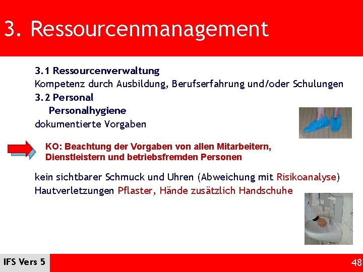 3. Ressourcenmanagement 3. 1 Ressourcenverwaltung Kompetenz durch Ausbildung, Berufserfahrung und/oder Schulungen 3. 2 Personalhygiene